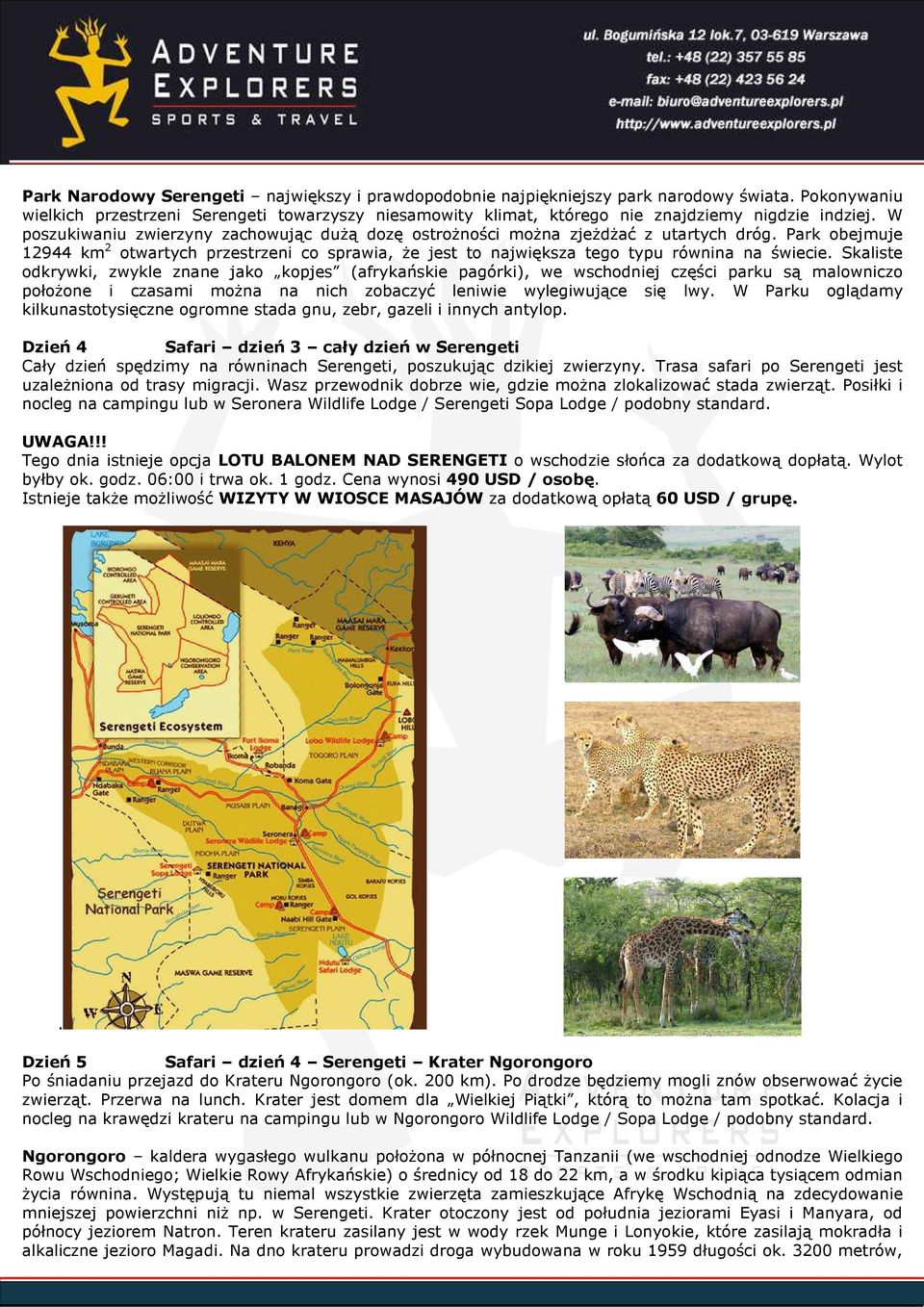 W poszukiwaniu zwierzyny zachowując dużą dozę ostrożności można zjeżdżać z utartych dróg. Park obejmuje 12944 km 2 otwartych przestrzeni co sprawia, że jest to największa tego typu równina na świecie.