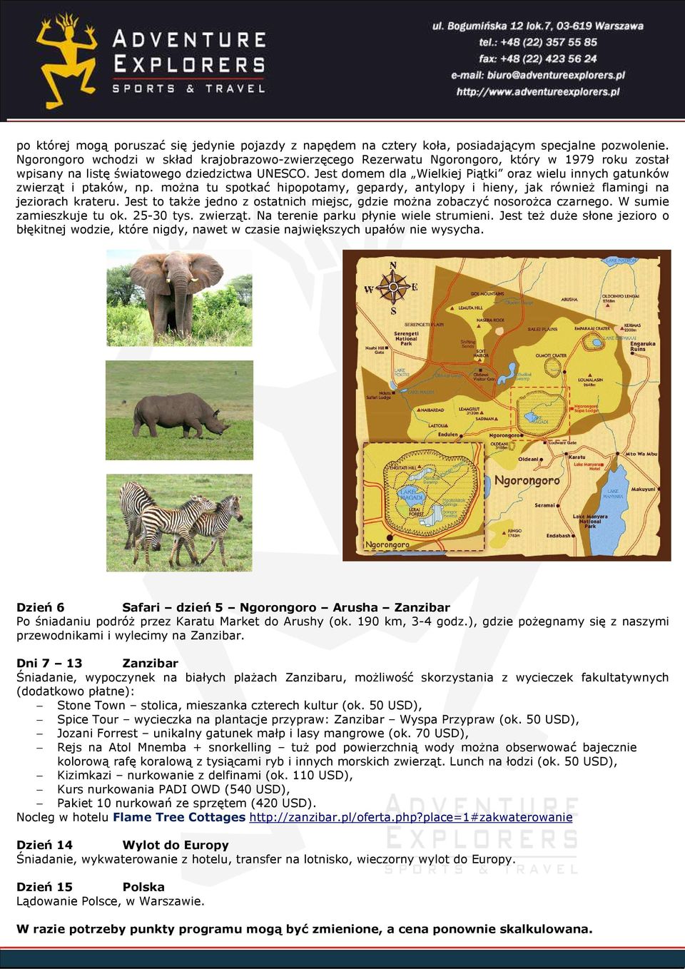 Jest domem dla Wielkiej Piątki oraz wielu innych gatunków zwierząt i ptaków, np. można tu spotkać hipopotamy, gepardy, antylopy i hieny, jak również flamingi na jeziorach krateru.