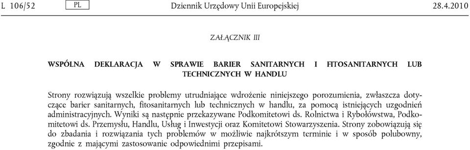 niniejszego porozumienia, zwłaszcza dotyczące barier sanitarnych, fitosanitarnych lub technicznych w handlu, za pomocą istniejących uzgodnień administracyjnych.