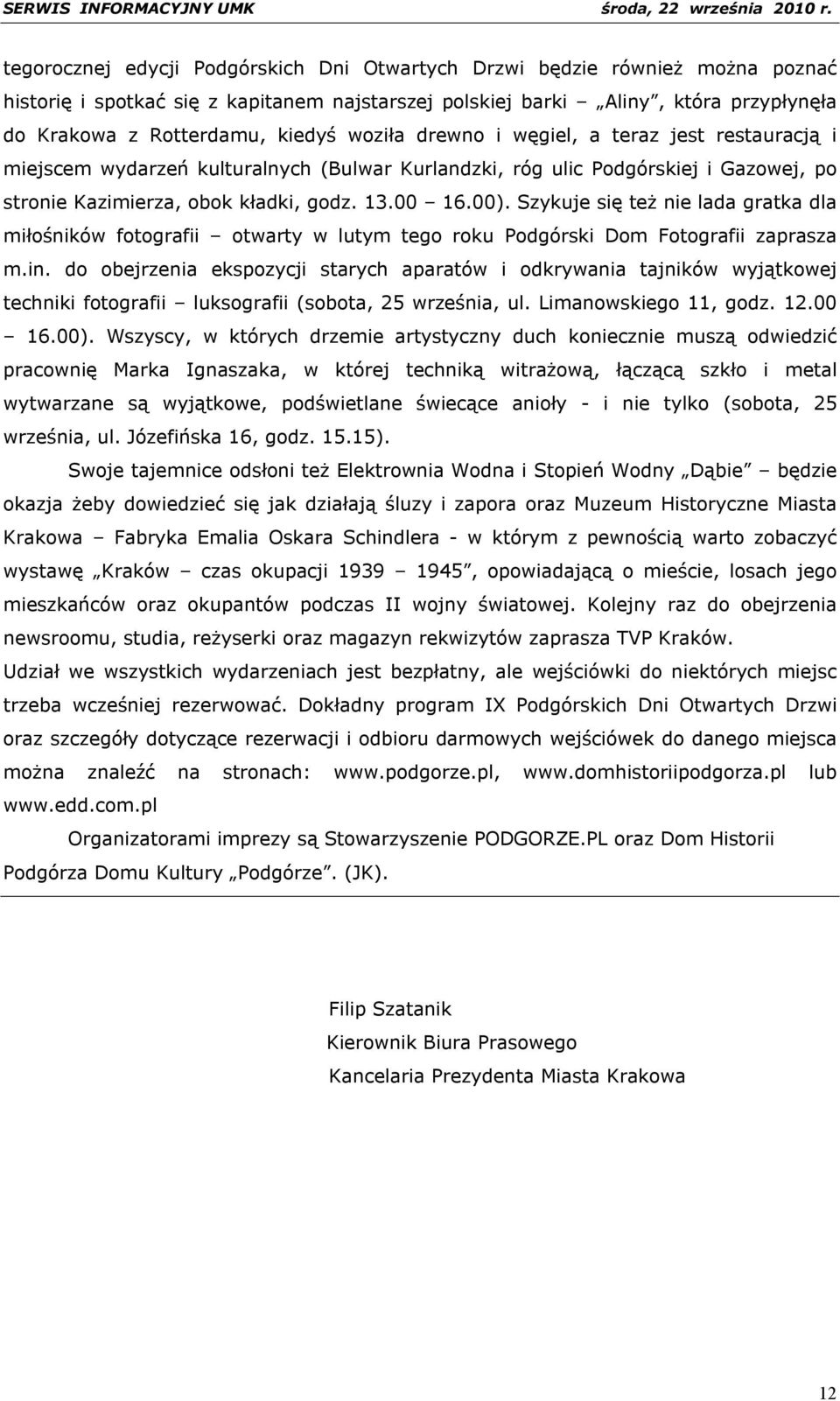 Szykuje się też nie lada gratka dla miłośników fotografii otwarty w lutym tego roku Podgórski Dom Fotografii zaprasza m.in.