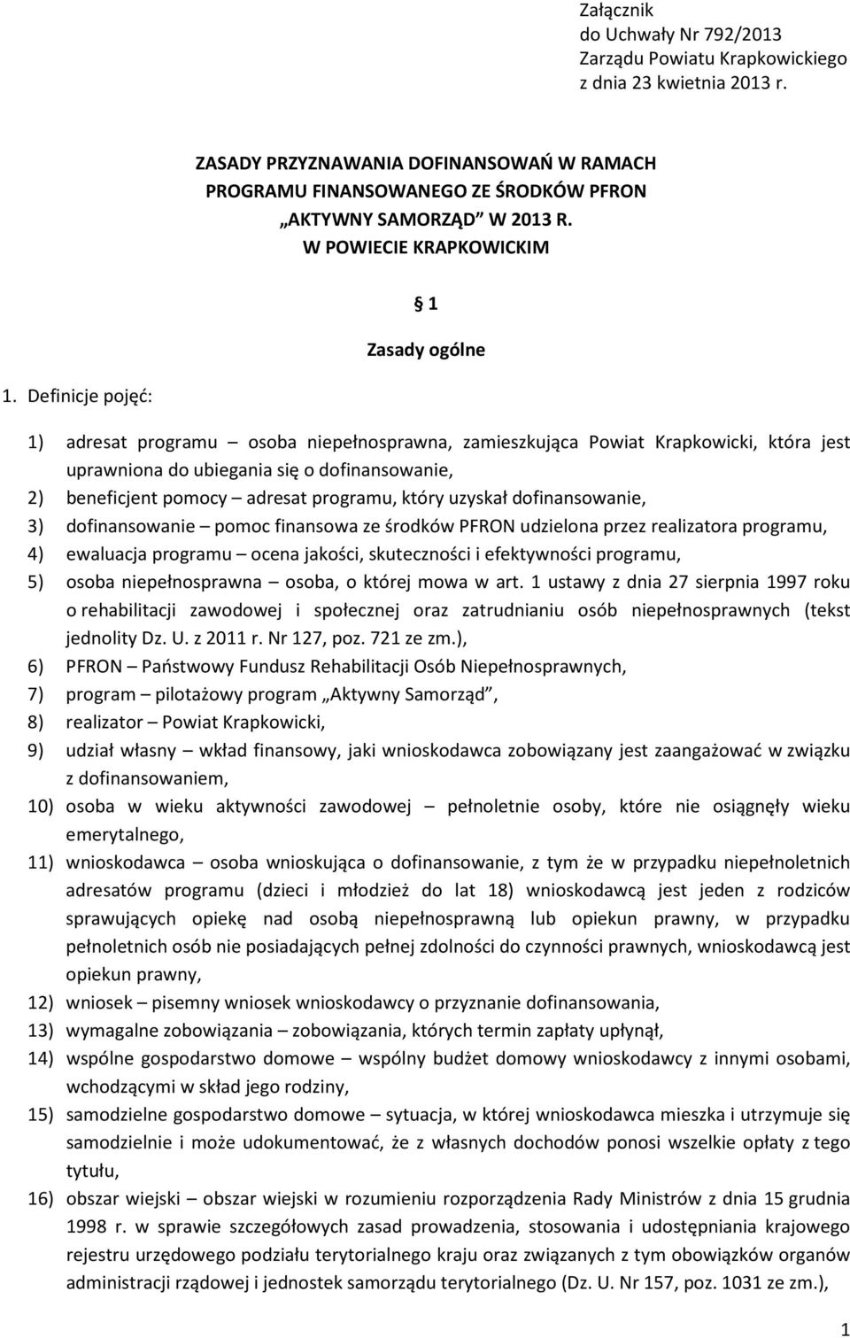 Definicje pojęć: 1) adresat programu osoba niepełnosprawna, zamieszkująca Powiat Krapkowicki, która jest uprawniona do ubiegania się o dofinansowanie, 2) beneficjent pomocy adresat programu, który