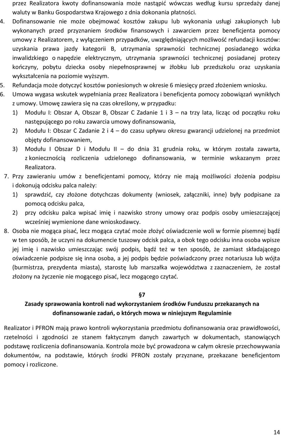 wyłączeniem przypadków, uwzględniających możliwość refundacji kosztów: uzyskania prawa jazdy kategorii B, utrzymania sprawności technicznej posiadanego wózka inwalidzkiego o napędzie elektrycznym,