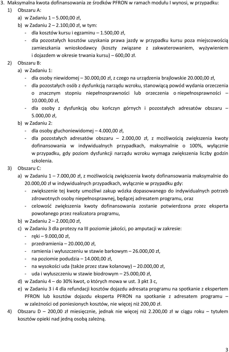 500,00 zł, - dla pozostałych kosztów uzyskania prawa jazdy w przypadku kursu poza miejscowością zamieszkania wnioskodawcy (koszty związane z zakwaterowaniem, wyżywieniem i dojazdem w okresie trwania