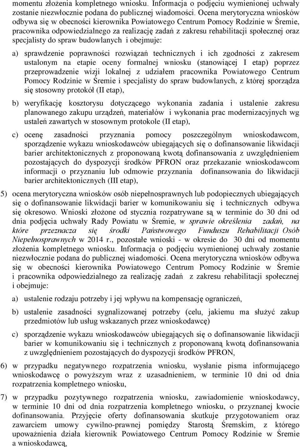 specjalisty do spraw budowlanych i obejmuje: a) sprawdzenie poprawności rozwiązań technicznych i ich zgodności z zakresem ustalonym na etapie oceny formalnej wniosku (stanowiącej I etap) poprzez