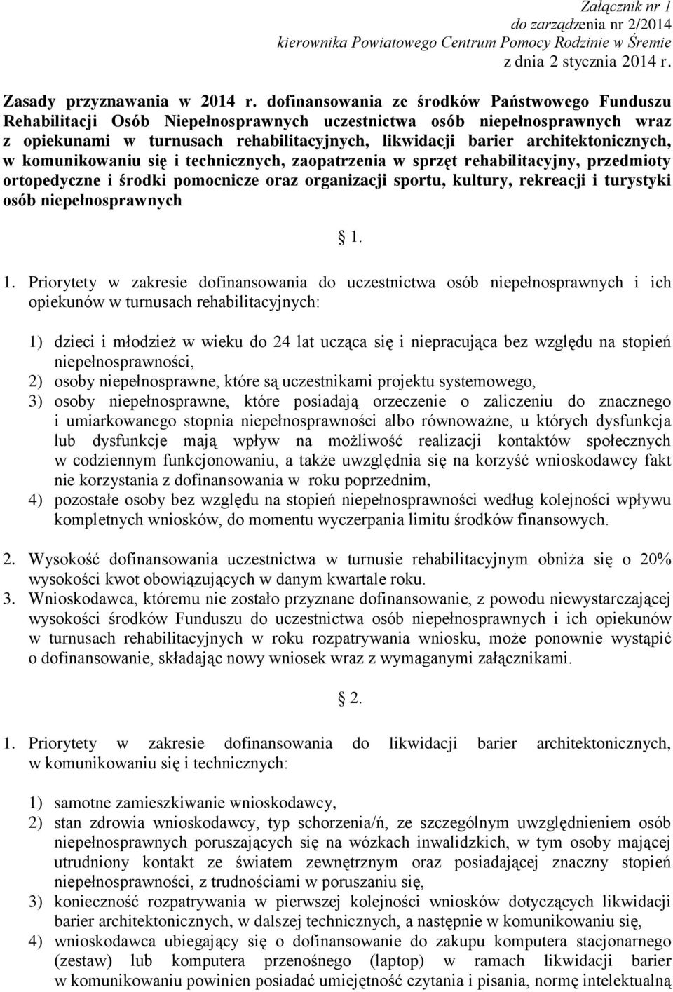 architektonicznych, w komunikowaniu się i technicznych, zaopatrzenia w sprzęt rehabilitacyjny, przedmioty ortopedyczne i środki pomocnicze oraz organizacji sportu, kultury, rekreacji i turystyki osób