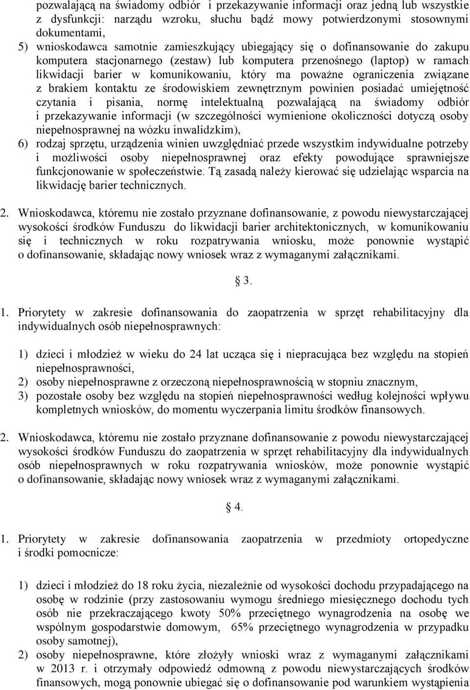 związane z brakiem kontaktu ze środowiskiem zewnętrznym powinien posiadać umiejętność czytania i pisania, normę intelektualną pozwalającą na świadomy odbiór i przekazywanie informacji (w