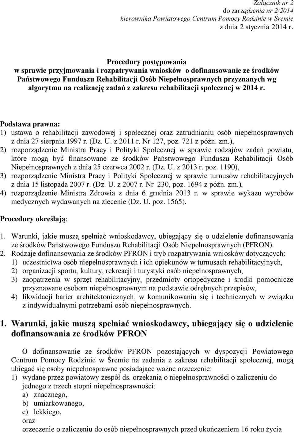 zadań z zakresu rehabilitacji społecznej w 2014 r. Podstawa prawna: 1) ustawa o rehabilitacji zawodowej i społecznej oraz zatrudnianiu osób niepełnosprawnych z dnia 27 sierpnia 1997 r. (Dz. U.