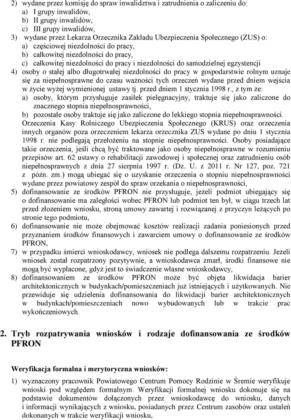 stałej albo długotrwałej niezdolności do pracy w gospodarstwie rolnym uznaje się za niepełnosprawne do czasu ważności tych orzeczeń wydane przed dniem wejścia w życie wyżej wymienionej ustawy tj.