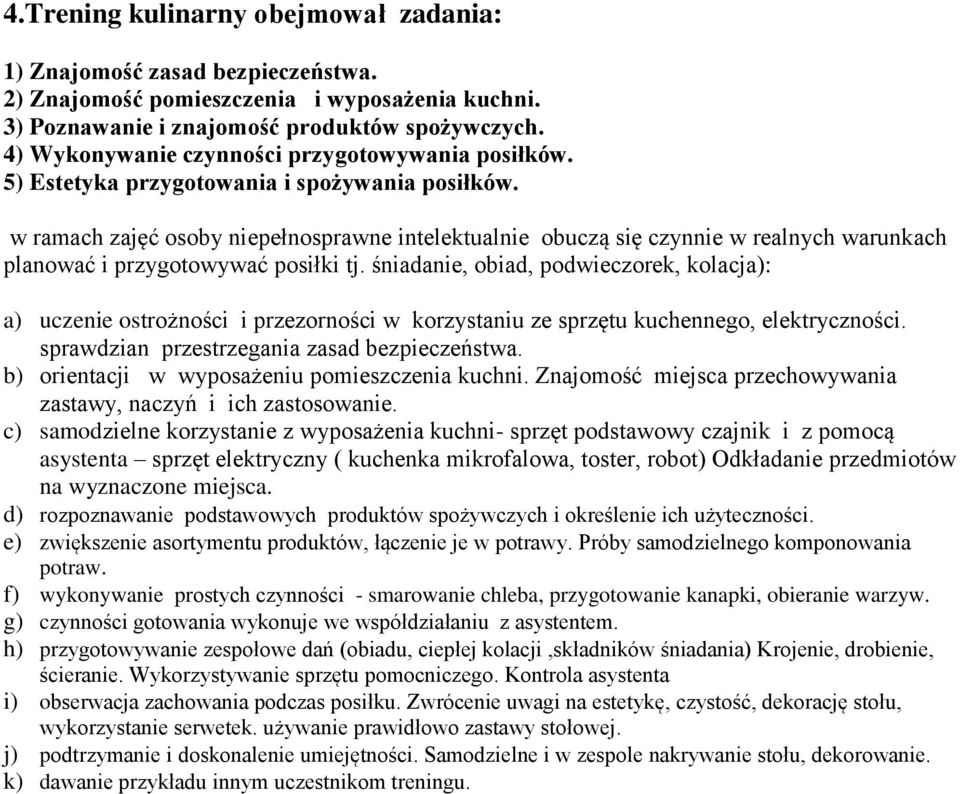 w ramach zajęć osoby niepełnosprawne intelektualnie obuczą się czynnie w realnych warunkach planować i przygotowywać posiłki tj.