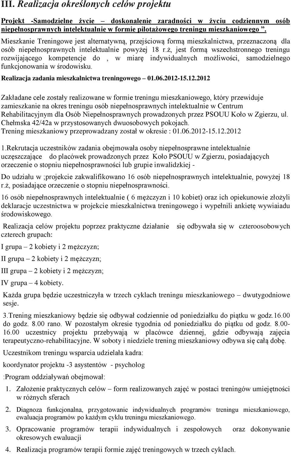 ż, jest formą wszechstronnego treningu rozwijającego kompetencje do, w miarę indywidualnych możliwości, samodzielnego funkcjonowania w środowisku. Realizacja zadania mieszkalnictwa treningowego 01.06.