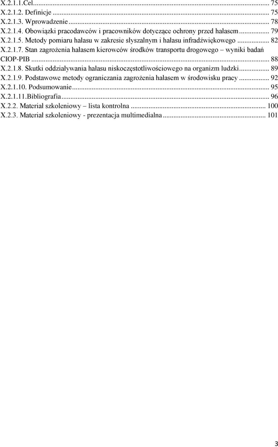 .. 89 X.2.1.9. Podstawowe metody ograniczania zagrożenia hałasem w środowisku pracy... 92 X.2.1.10. Podsumowanie... 95 X.2.1.11.Bibliografia... 96 X.2.2. Materiał szkoleniowy lista kontrolna.