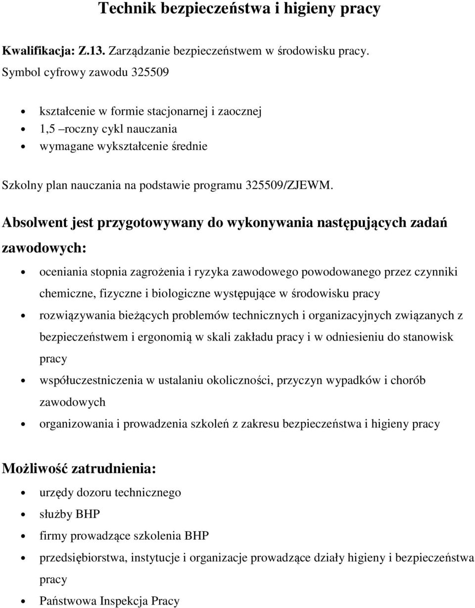 Absolwent jest przygotowywany do wykonywania następujących zadań oceniania stopnia zagrożenia i ryzyka zawodowego powodowanego przez czynniki chemiczne, fizyczne i biologiczne występujące w