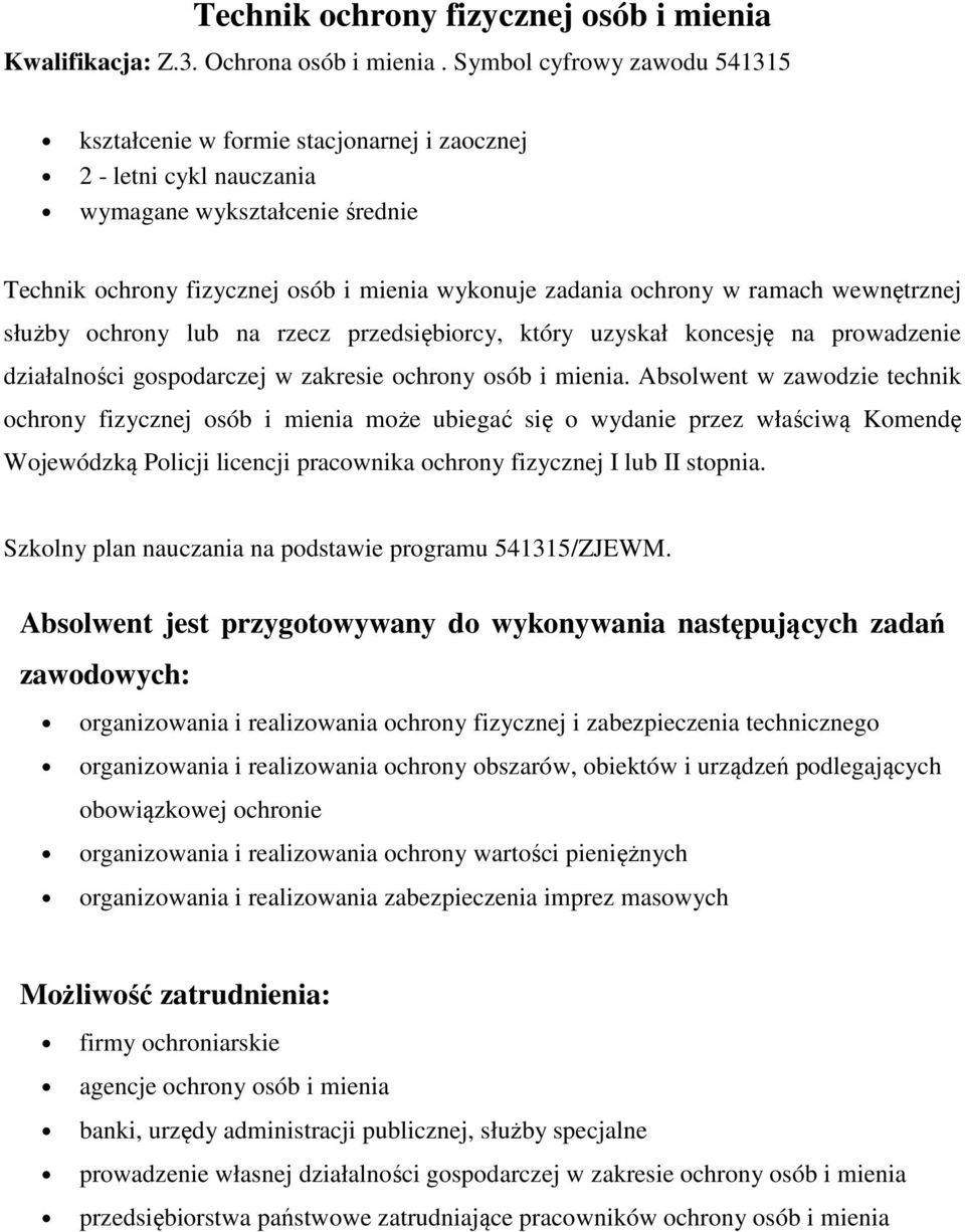 lub na rzecz przedsiębiorcy, który uzyskał koncesję na prowadzenie działalności gospodarczej w zakresie ochrony osób i mienia.