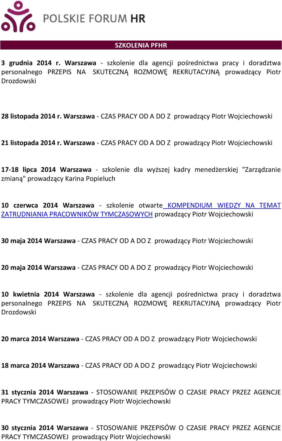 KOMPENDIUM WIEDZY NA TEMAT ZATRUDNIANIA PRACOWNIKÓW TYMCZASOWYCH 30 maja 2014 Warszawa - CZAS PRACY OD A DO Z 20 maja 2014 Warszawa - CZAS PRACY OD A DO Z 10 kwietnia 2014 Warszawa - szkolenie dla