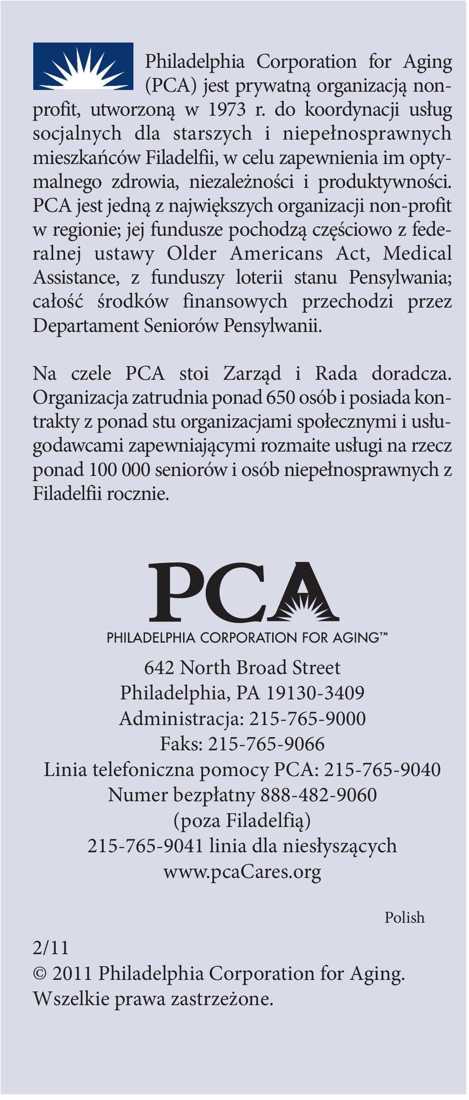 PCA jest jedną z największych organizacji non-profit w regionie; jej fundusze pochodzą częściowo z federalnej ustawy Older Americans Act, Medical Assistance, z funduszy loterii stanu Pensylwania;