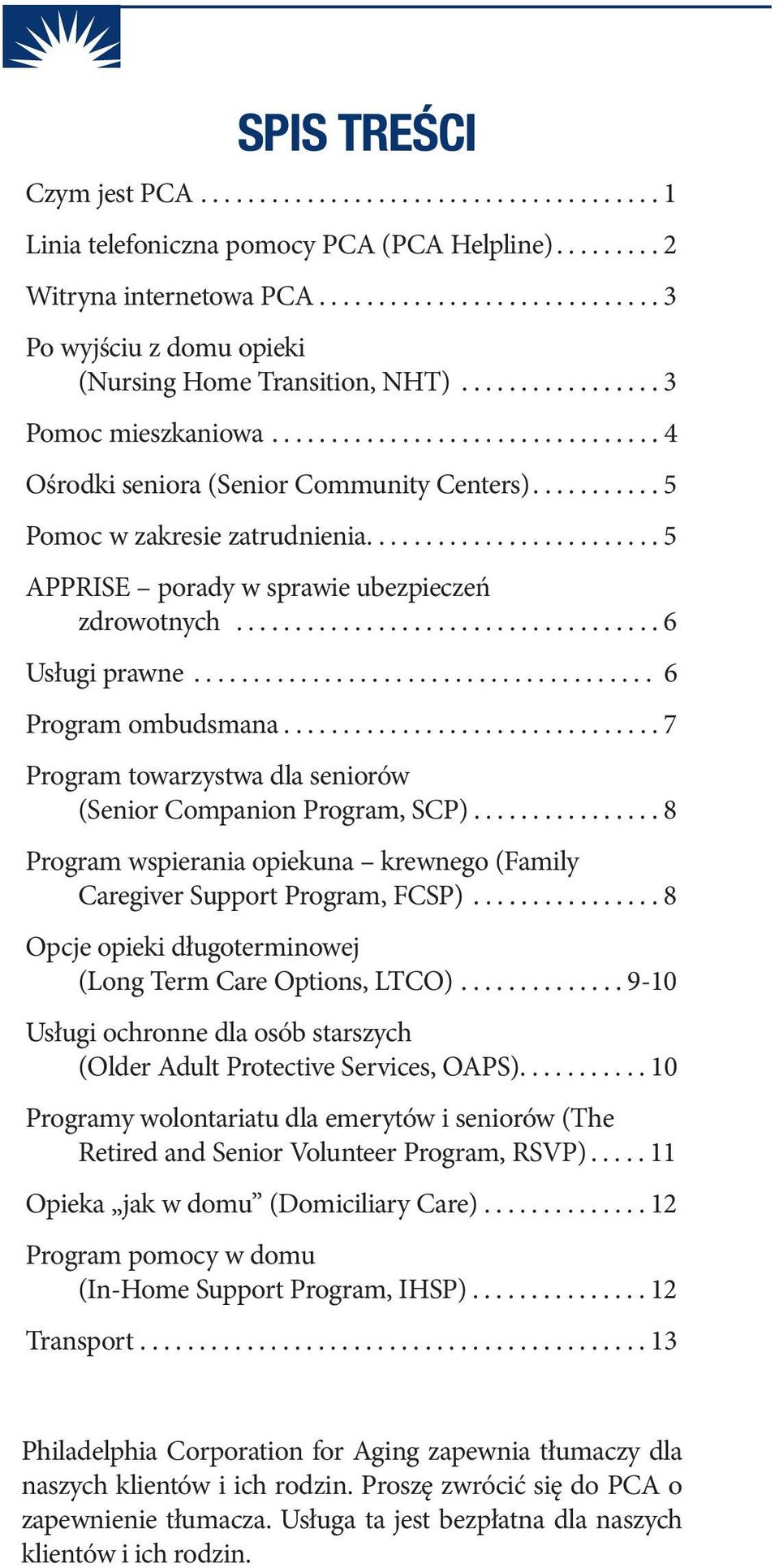 .......... 5 Pomoc w zakresie zatrudnienia......................... 5 APPRISE porady w sprawie ubezpieczeń zdrowotnych.................................... 6 Usługi prawne....................................... 6 Program ombudsmana.