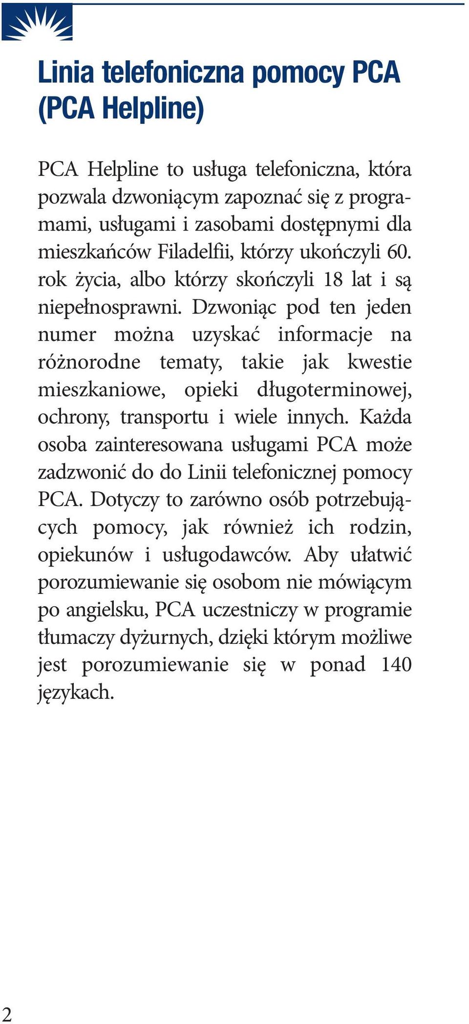 Dzwoniąc pod ten jeden numer można uzyskać informacje na różnorodne tematy, takie jak kwestie mieszkaniowe, opieki długoterminowej, ochrony, transportu i wiele innych.