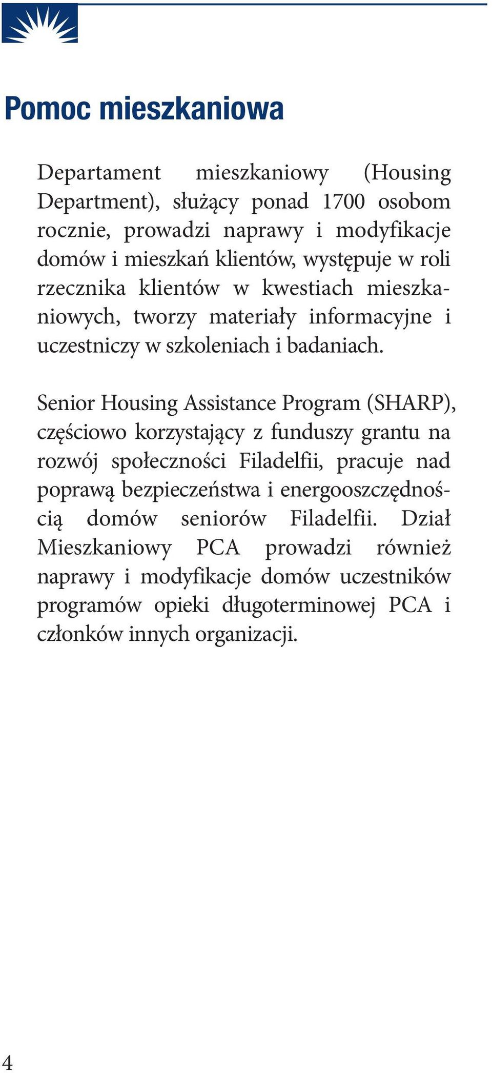 Senior Housing Assistance Program (SHARP), częściowo korzystający z funduszy grantu na rozwój społeczności Filadelfii, pracuje nad poprawą bezpieczeństwa i