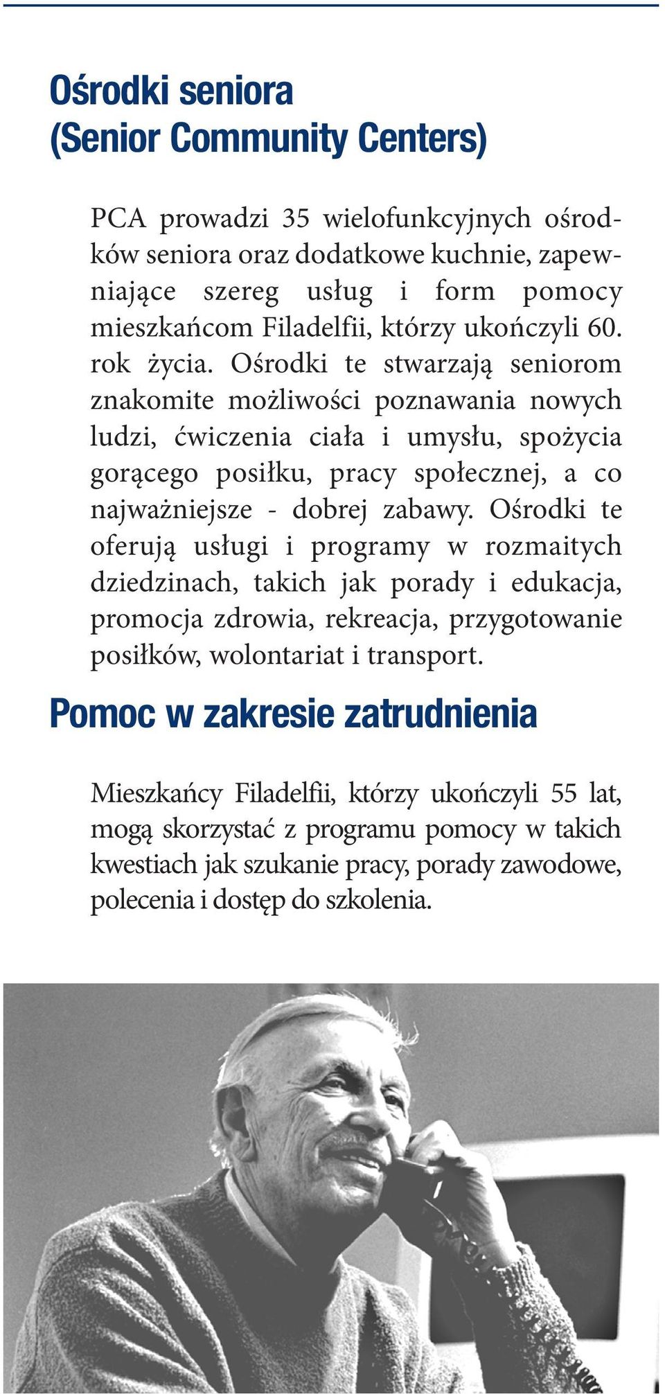 Ośrodki te stwarzają seniorom znakomite możliwości poznawania nowych ludzi, ćwiczenia ciała i umysłu, spożycia gorącego posiłku, pracy społecznej, a co najważniejsze - dobrej zaba wy.