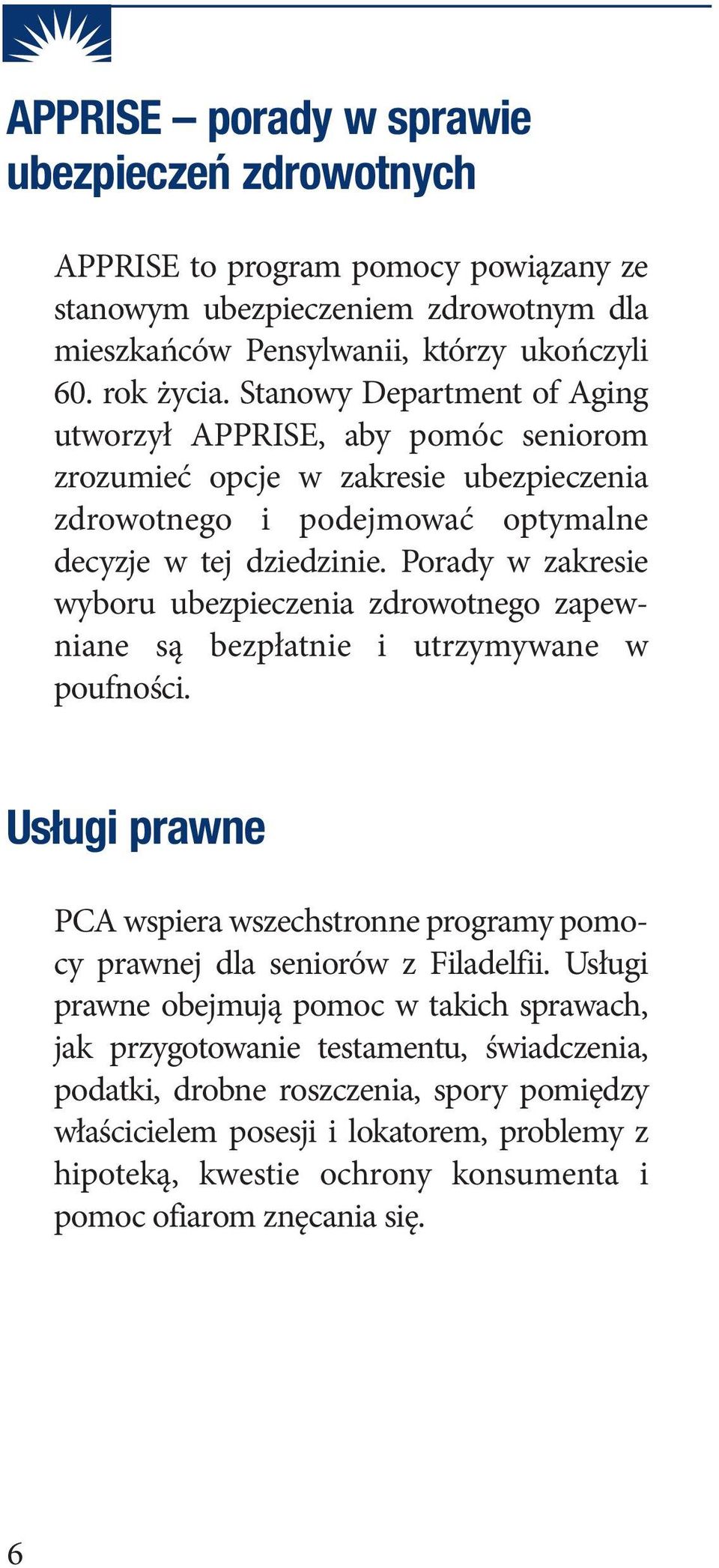 Porady w zakresie wyboru ubezpieczenia zdrowotnego zapewniane są bezpłatnie i utrzymywane w poufności. Usługi prawne PCA wspiera wszechstronne programy pomocy prawnej dla seniorów z Filadelfii.