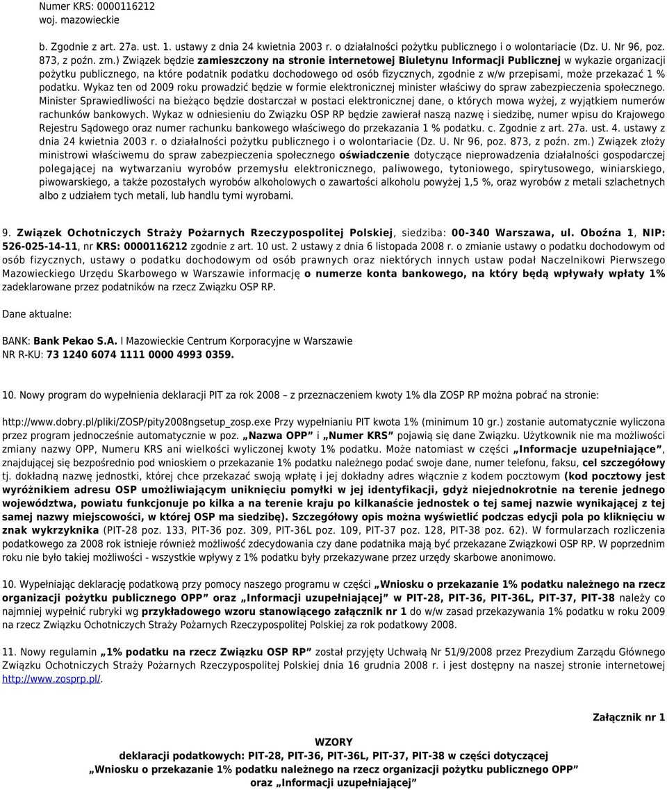 w/w przepisami, może przekazać 1 % podatku. Wykaz ten od 2009 roku prowadzić będzie w formie elektronicznej minister właściwy do spraw zabezpieczenia społecznego.