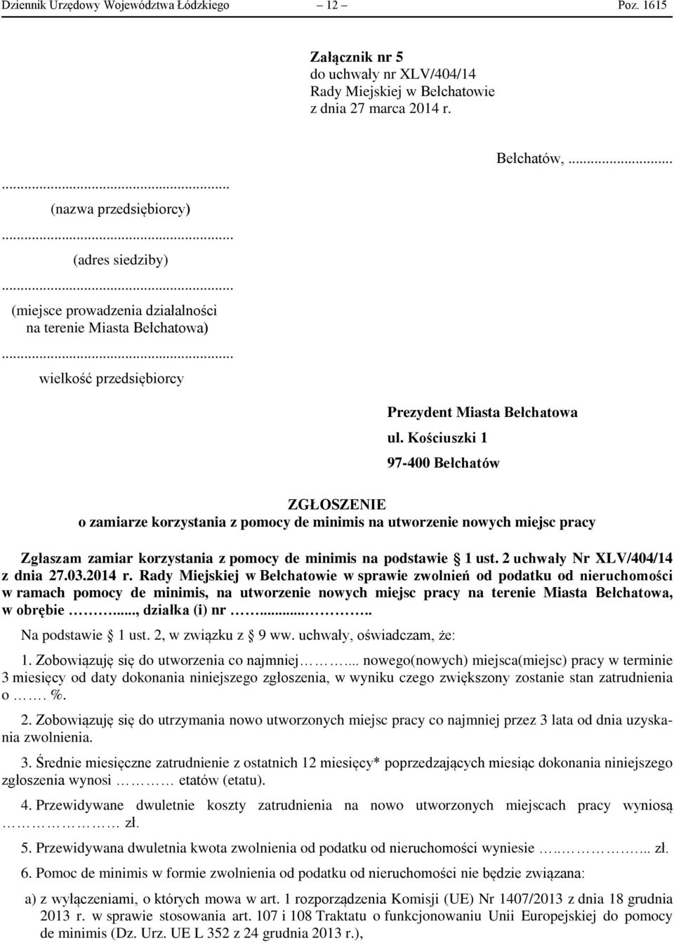 Kościuszki 1 97-400 Bełchatów ZGŁOSZENIE o zamiarze korzystania z pomocy de minimis na utworzenie nowych miejsc pracy Zgłaszam zamiar korzystania z pomocy de minimis na podstawie 1 ust.