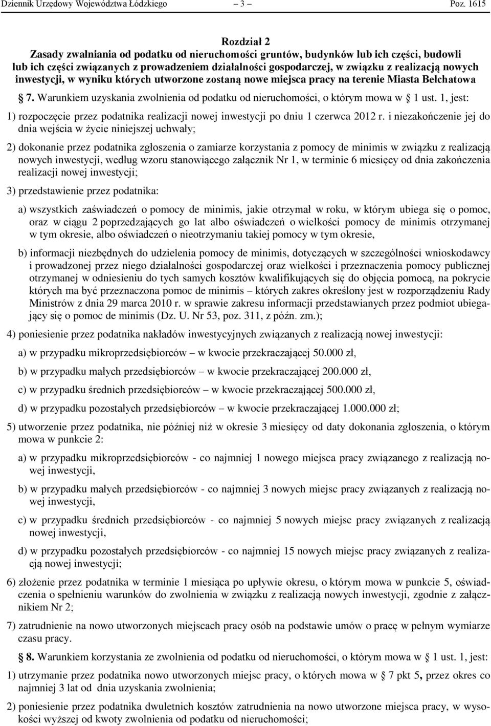 nowych inwestycji, w wyniku których utworzone zostaną nowe miejsca pracy na terenie Miasta Bełchatowa 7. Warunkiem uzyskania zwolnienia od podatku od nieruchomości, o którym mowa w 1 ust.