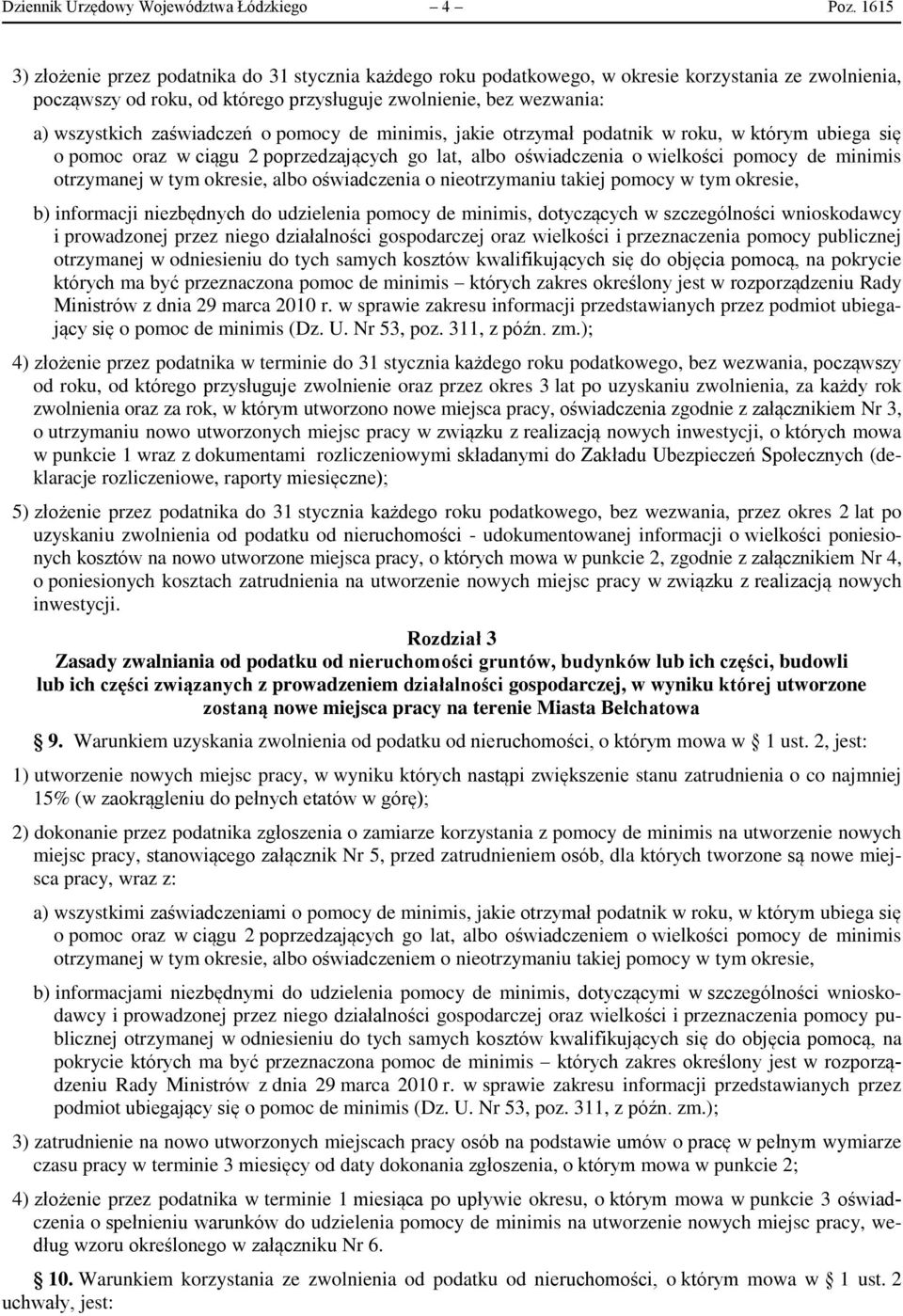 zaświadczeń o pomocy de minimis, jakie otrzymał podatnik w roku, w którym ubiega się o pomoc oraz w ciągu 2 poprzedzających go lat, albo oświadczenia o wielkości pomocy de minimis otrzymanej w tym