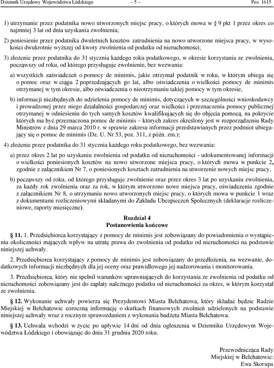 kosztów zatrudnienia na nowo utworzone miejsca pracy, w wysokości dwukrotnie wyższej od kwoty zwolnienia od podatku od nieruchomości; 3) złożenie przez podatnika do 31 stycznia każdego roku