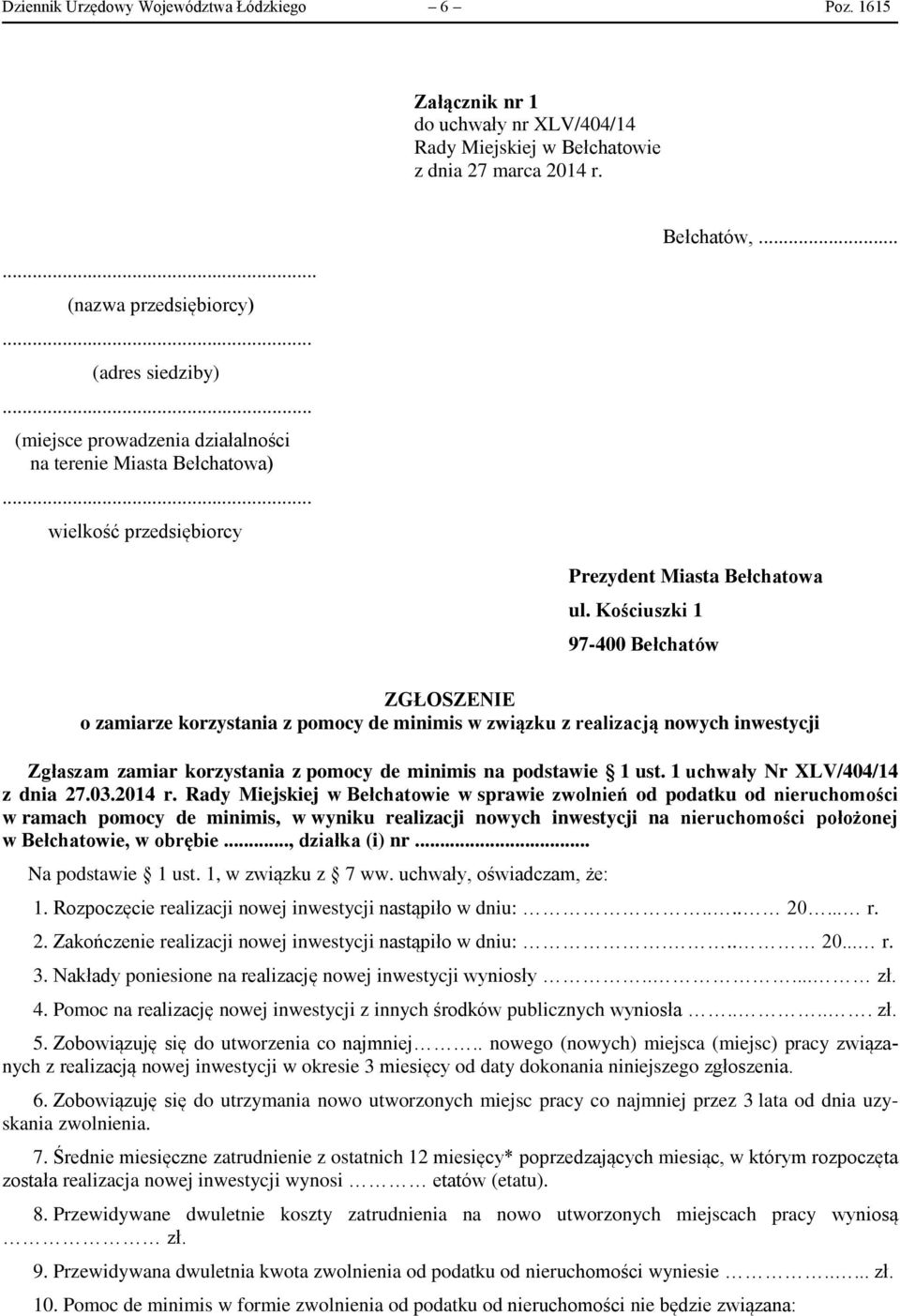 Kościuszki 1 97-400 Bełchatów ZGŁOSZENIE o zamiarze korzystania z pomocy de minimis w związku z realizacją nowych inwestycji Zgłaszam zamiar korzystania z pomocy de minimis na podstawie 1 ust.