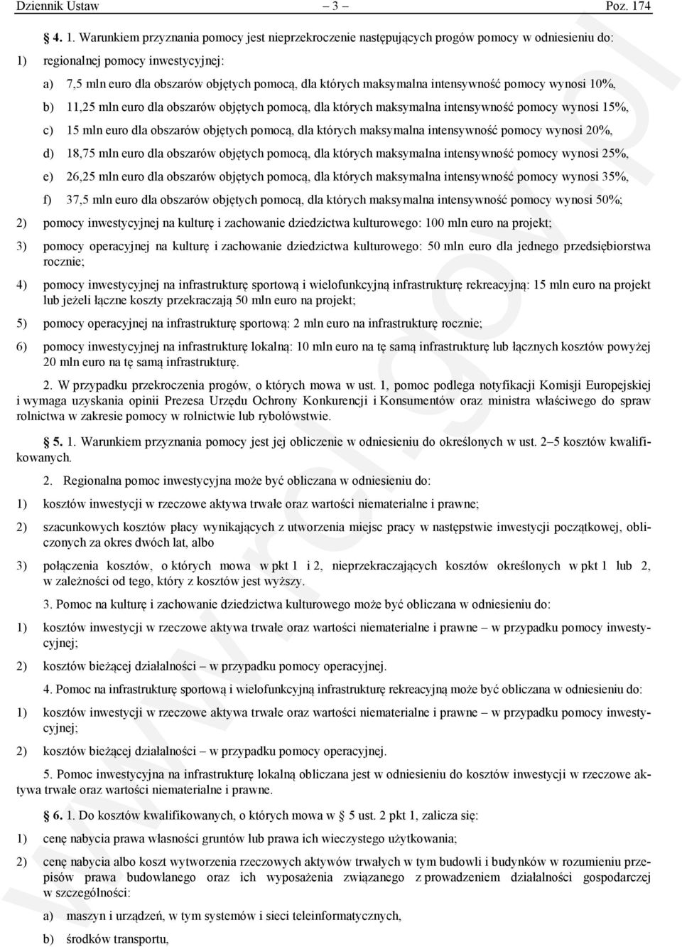 Warunkiem przyznania pomocy jest nieprzekroczenie następujących progów pomocy w odniesieniu do: 1) regionalnej pomocy inwestycyjnej: a) 7,5 mln euro dla obszarów objętych pomocą, dla których