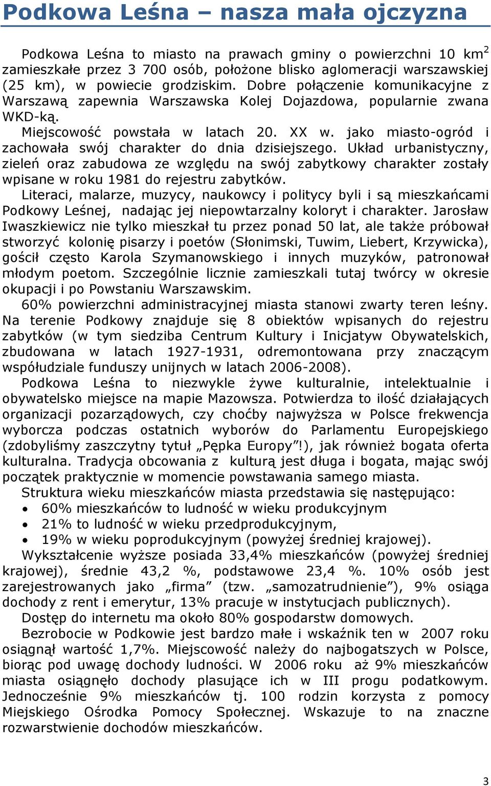 jako miasto-ogród i zachowała swój charakter do dnia dzisiejszego. Układ urbanistyczny, zieleń oraz zabudowa ze względu na swój zabytkowy charakter zostały wpisane w roku 1981 do rejestru zabytków.