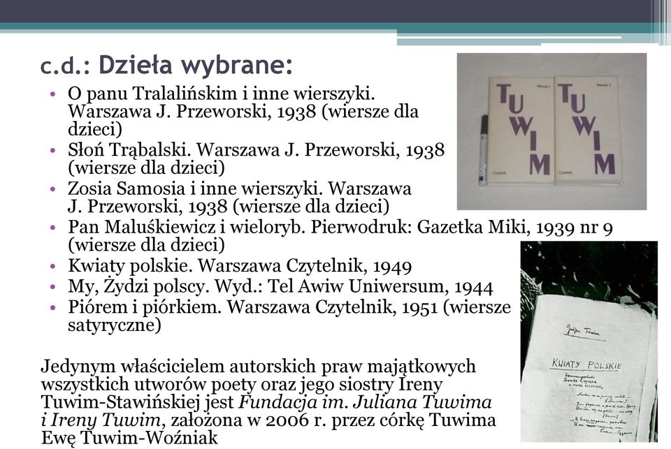 Warszawa Czytelnik, 1949 My, Żydzi polscy. Wyd.: Tel Awiw Uniwersum, 1944 Piórem i piórkiem.