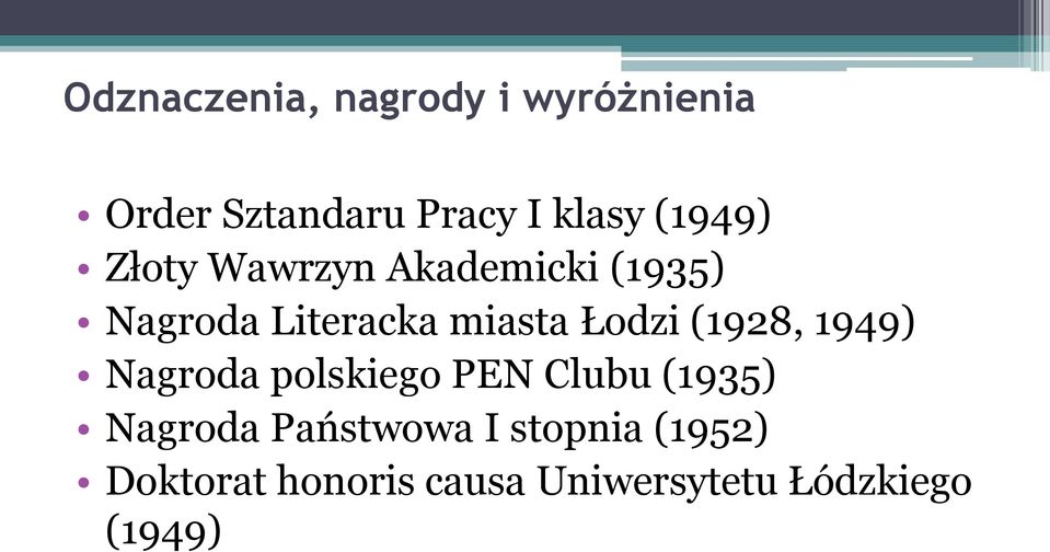 Łodzi (1928, 1949) Nagroda polskiego PEN Clubu (1935) Nagroda