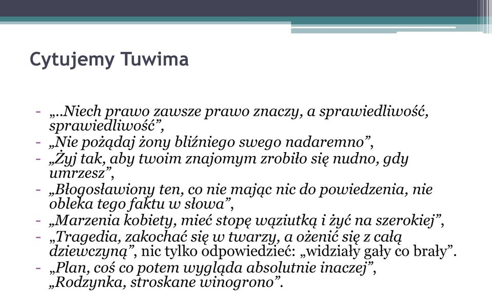 twoim znajomym zrobiło się nudno, gdy umrzesz, - Błogosławiony ten, co nie mając nic do powiedzenia, nie obleka tego faktu w słowa, -