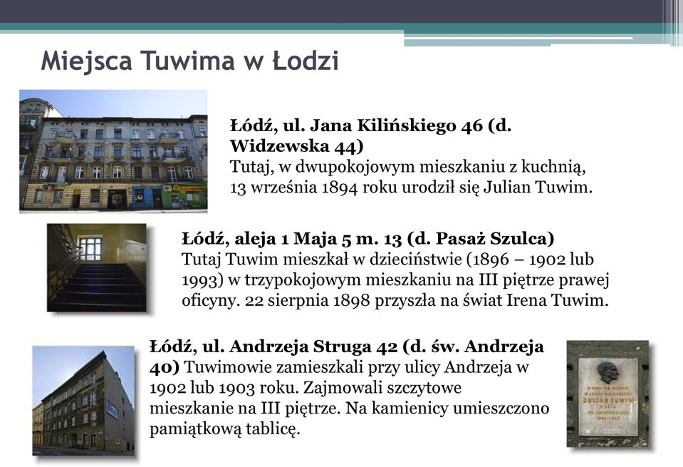 Pasaż Szulca) Tutaj Tuwim mieszkał w dzieciństwie (1896 1902 lub 1993) w trzypokojowym mieszkaniu na III piętrze prawej oficyny.