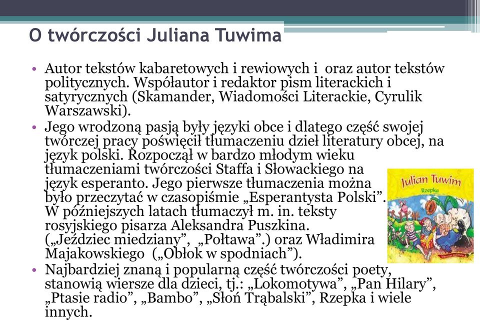 Jego wrodzoną pasją były języki obce i dlatego część swojej twórczej pracy poświęcił tłumaczeniu dzieł literatury obcej, na język polski.