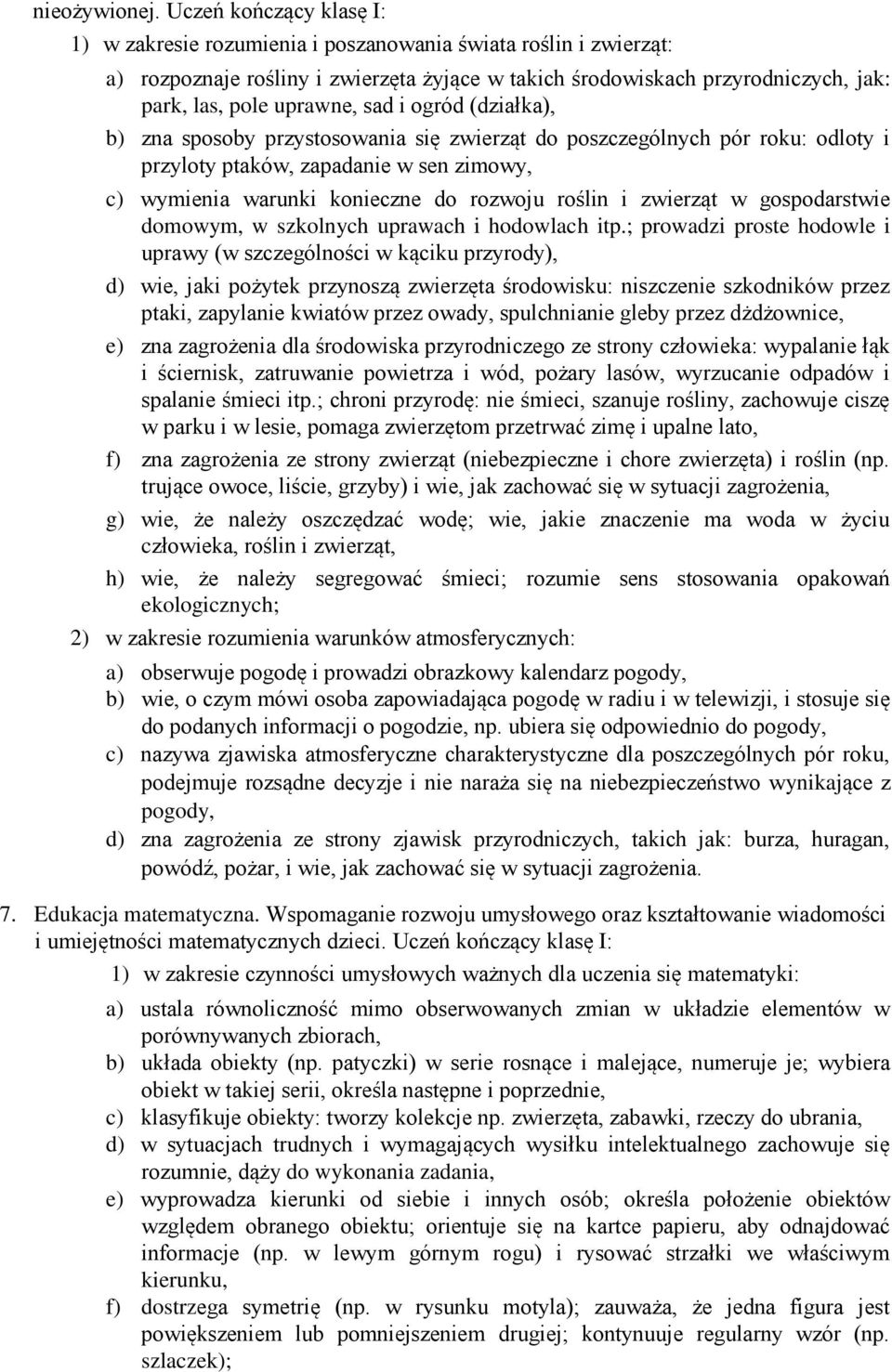 sad i ogród (działka), b) zna sposoby przystosowania się zwierząt do poszczególnych pór roku: odloty i przyloty ptaków, zapadanie w sen zimowy, c) wymienia warunki konieczne do rozwoju roślin i