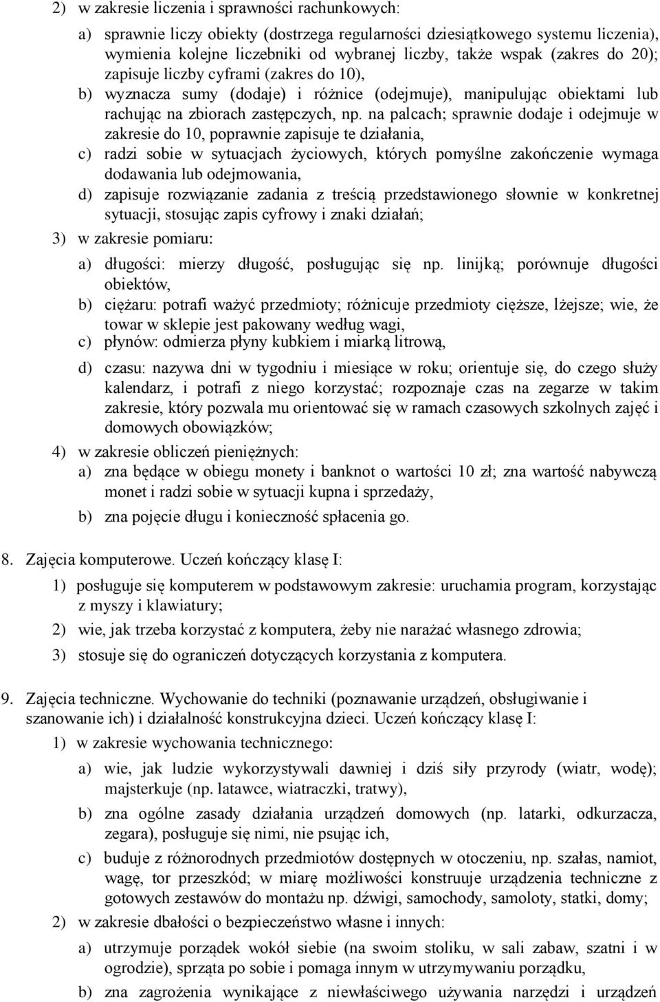 na palcach; sprawnie dodaje i odejmuje w zakresie do 10, poprawnie zapisuje te działania, c) radzi sobie w sytuacjach życiowych, których pomyślne zakończenie wymaga dodawania lub odejmowania, d)