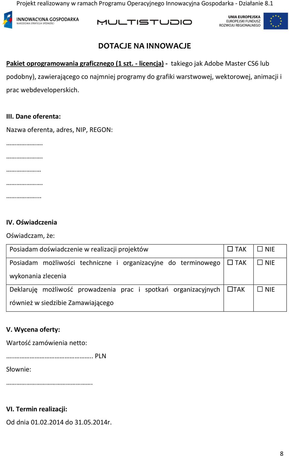 Dane oferenta: Nazwa oferenta, adres, NIP, REGON:...... IV.