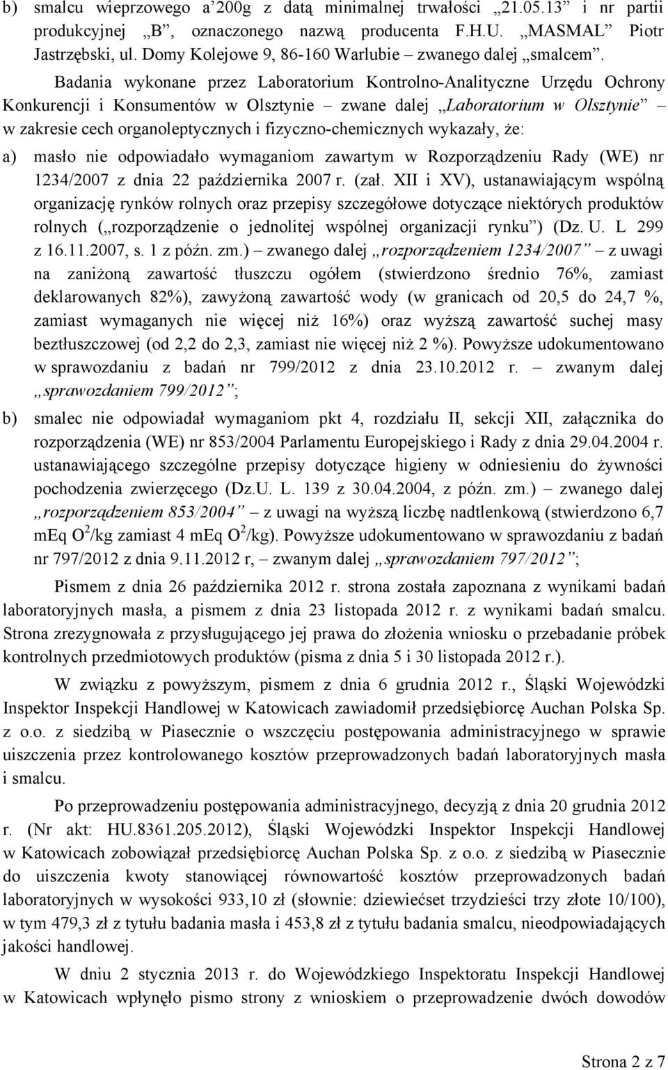 Badania wykonane przez Laboratorium Kontrolno-Analityczne Urzędu Ochrony Konkurencji i Konsumentów w Olsztynie zwane dalej Laboratorium w Olsztynie w zakresie cech organoleptycznych i