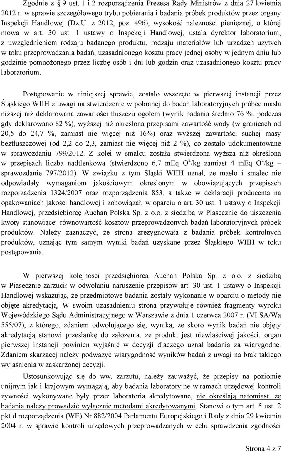 1 ustawy o Inspekcji Handlowej, ustala dyrektor laboratorium, z uwzględnieniem rodzaju badanego produktu, rodzaju materiałów lub urządzeń uŝytych w toku przeprowadzania badań, uzasadnionego kosztu