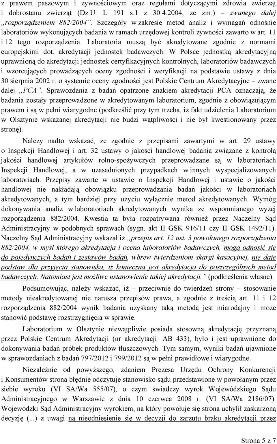 Laboratoria muszą być akredytowane zgodnie z normami europejskimi dot. akredytacji jednostek badawczych.