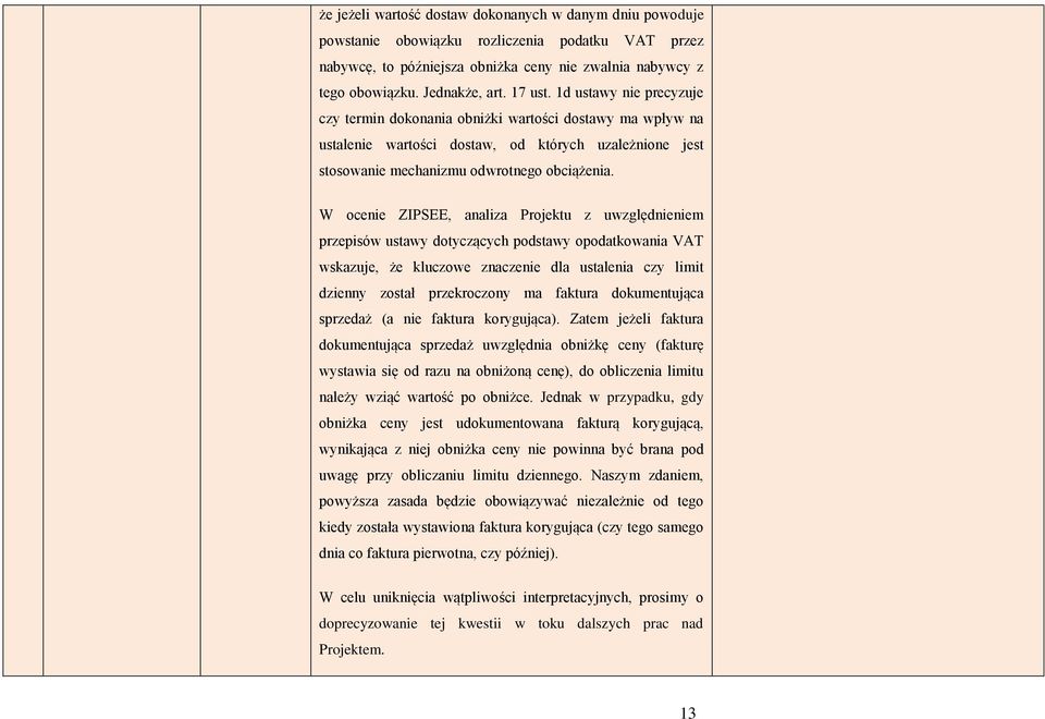 W ocenie ZIPSEE, analiza Projektu z uwzględnieniem przepisów ustawy dotyczących podstawy opodatkowania VAT wskazuje, że kluczowe znaczenie dla ustalenia czy limit dzienny został przekroczony ma