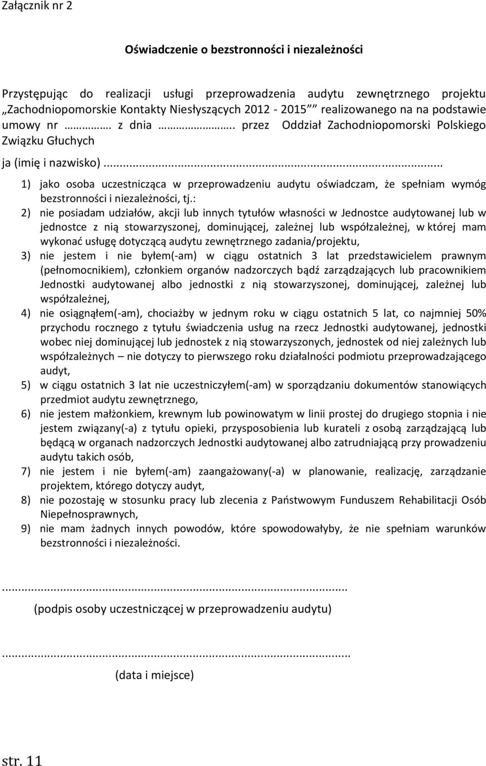 .. 1) jako osoba uczestnicząca w przeprowadzeniu audytu oświadczam, że spełniam wymóg bezstronności i niezależności, tj.