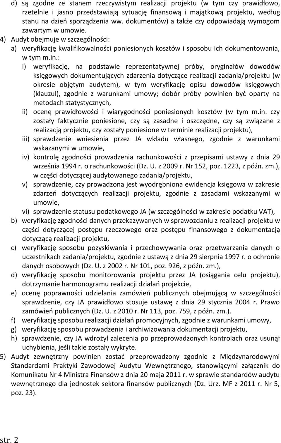 : i) weryfikację, na podstawie reprezentatywnej próby, oryginałów dowodów księgowych dokumentujących zdarzenia dotyczące realizacji zadania/projektu (w okresie objętym audytem), w tym weryfikację