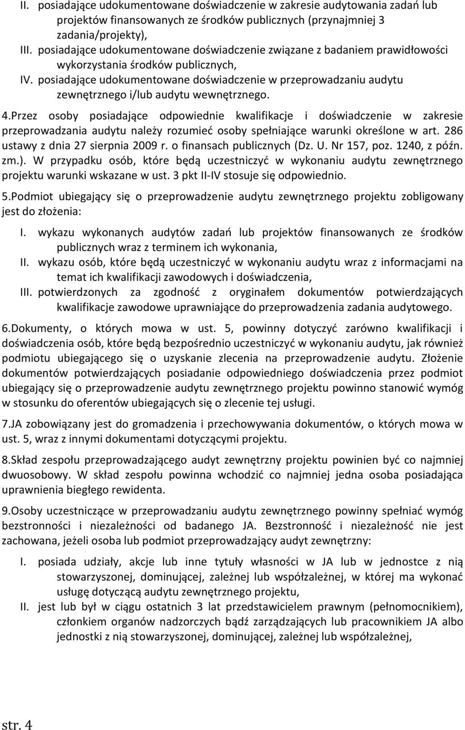 posiadające udokumentowane doświadczenie w przeprowadzaniu audytu zewnętrznego i/lub audytu wewnętrznego. 4.