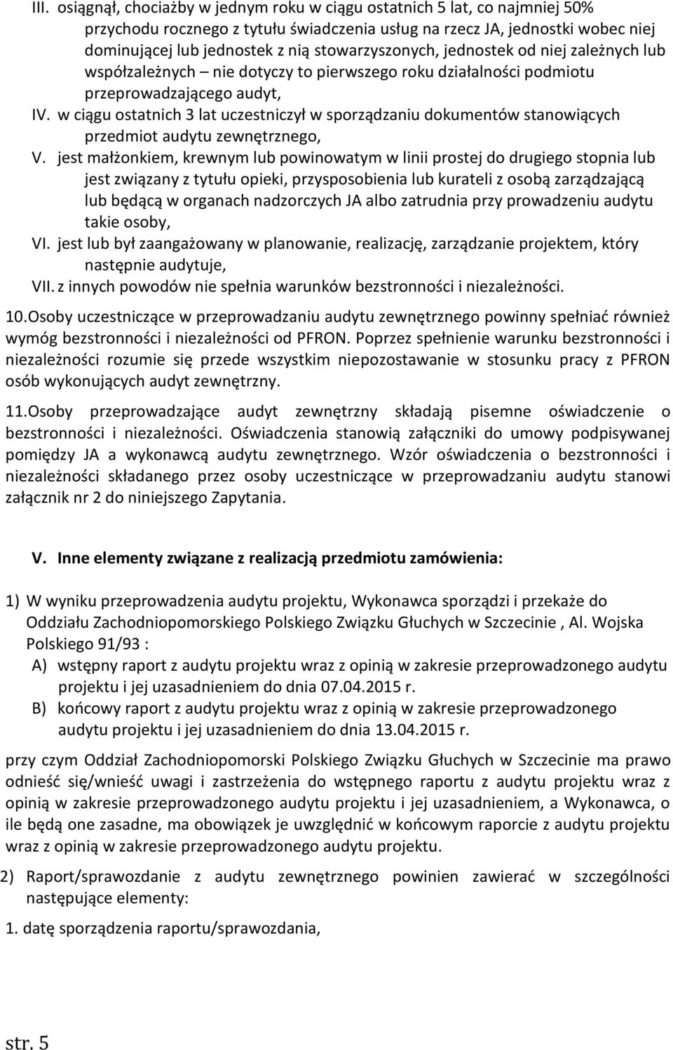 w ciągu ostatnich 3 lat uczestniczył w sporządzaniu dokumentów stanowiących przedmiot audytu zewnętrznego, V.