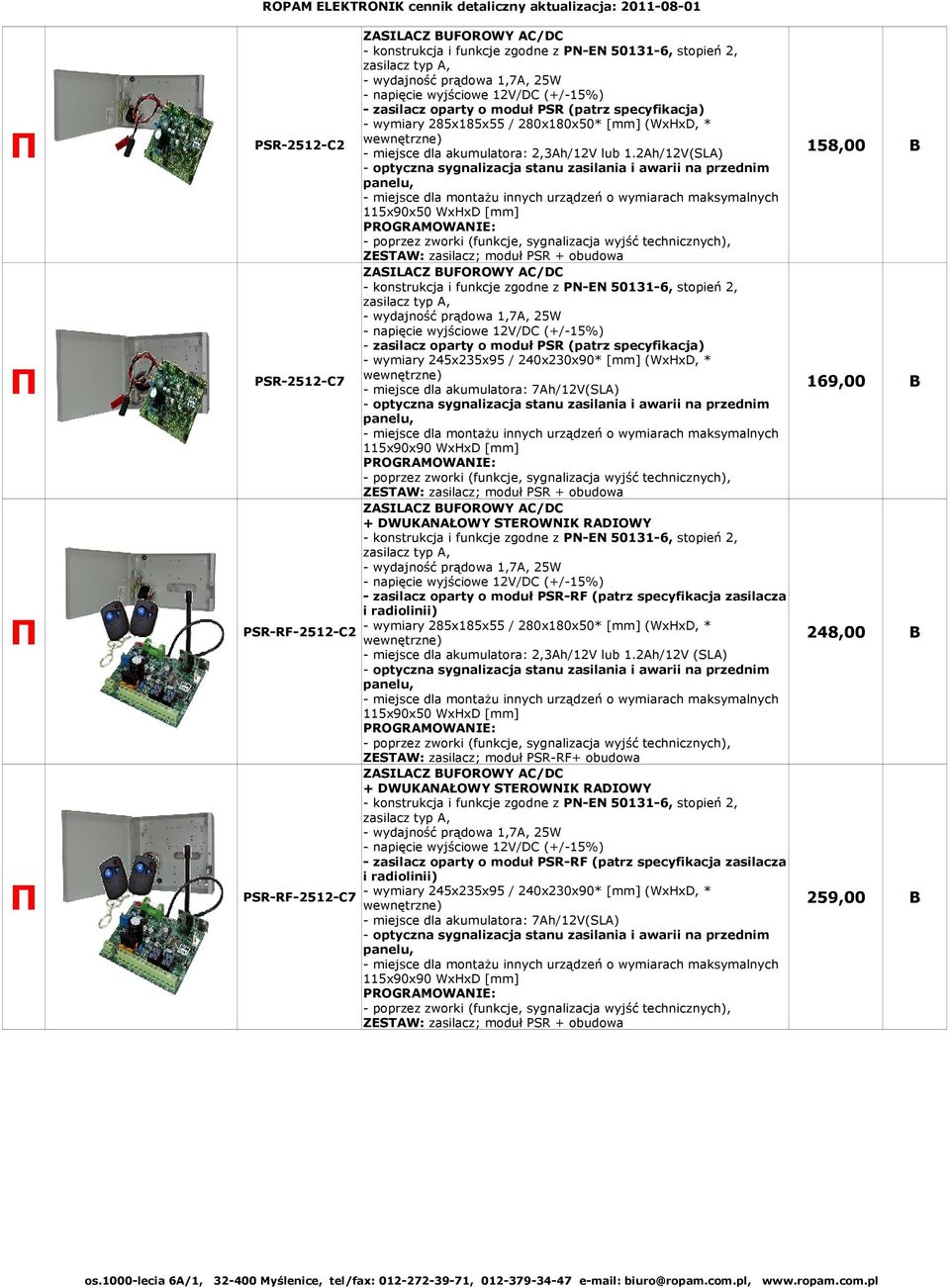 2Ah/12V(SLA) - optyczna sygnalizacja stanu zasilania i awarii na przednim panelu, - miejsce dla montażu innych urządzeń o wymiarach maksymalnych 115x90x50 WxHxD [mm] PROGRAMOWANIE: - poprzez zworki