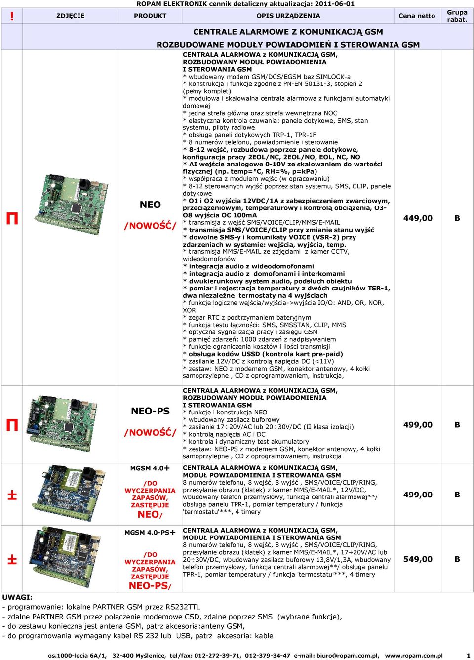 0-PS+ /DO WYCZERPANIA ZAPASÓW, ZASTĘPUJE CENTRALA ALARMOWA z KOMUNIKACJĄ GSM, ROZUDOWANY MODUŁ POWIADOMIENIA I STEROWANIA GSM * wbudowany modem GSM/DCS/EGSM bez SIMLOCK-a * konstrukcja i funkcje